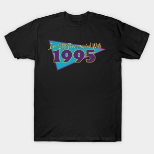 I'm Still Preoccupied with 1995 T-Shirt